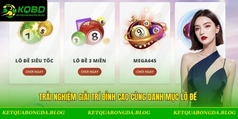 Trải nghiệm giải trí đỉnh cao cùng danh mục lô đề