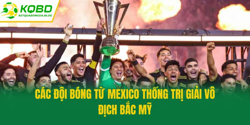 Các đội bóng từ Mexico thống trị giải vô địch Bắc Mỹ