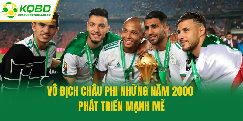Vô địch châu Phi những năm 2000 phát triển mạnh mẽ